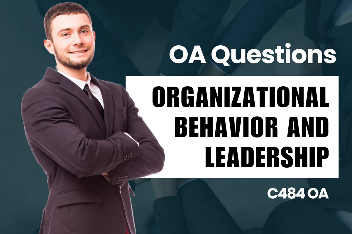 WGU C484 Organizational Behavior and Leadership OA practice questions and answers