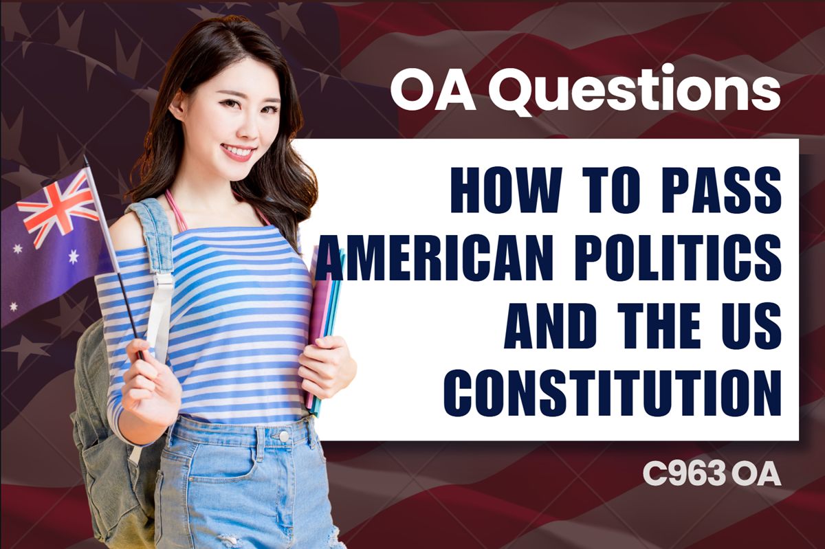WGU C963 American Politics and the US Constitution OA practice questions and answers