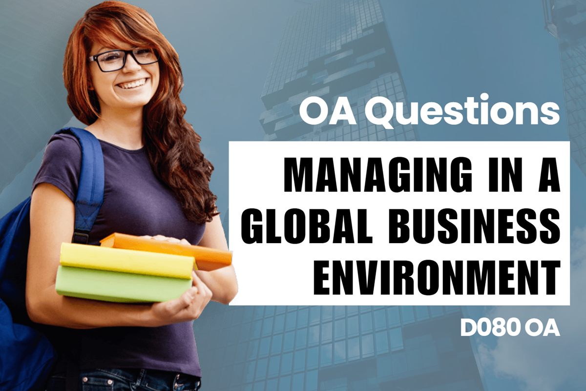 WGU D080 Managing in a Global Business Environment OA practice questions and answers