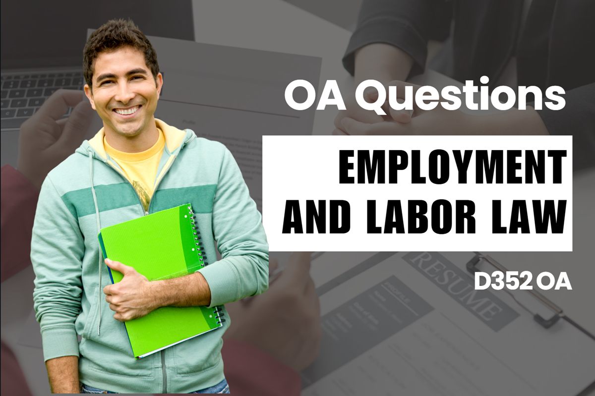 WGU D352 Employment and Labor Law OA practice questions and answers