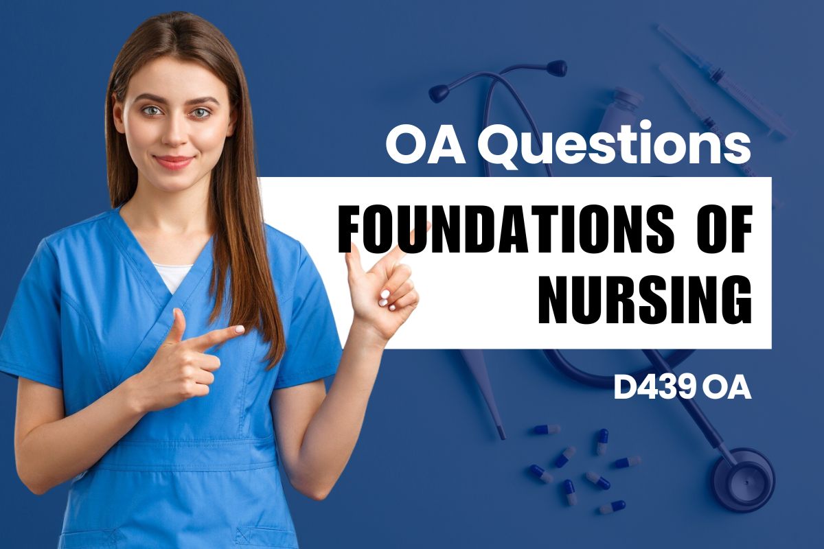 WGU D439 Foundations of Nursing OA practice questions and answers