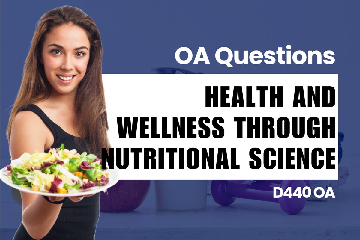 WGU D440 Health and Wellness Through Nutritional Science OA practice questions and answers