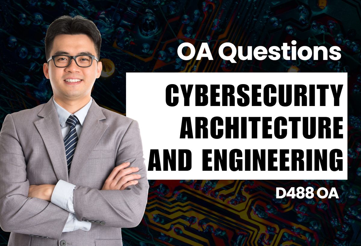 WGU D488 Cybersecurity Architecture and Engineering OA practice questions and answers