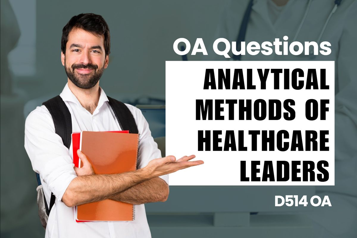 WGU D514 Analytical Methods of Healthcare Leaders OA practice questions and answers