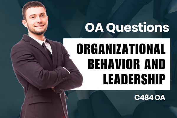 WGU C484 Organizational Behavior and Leadership OA practice questions