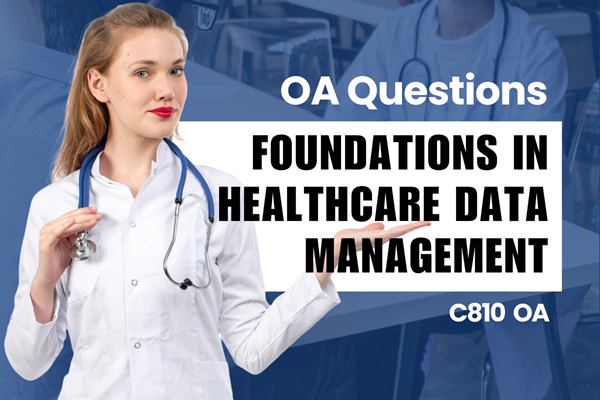 WGU C810 Foundations in Healthcare Data Management OA practice questions