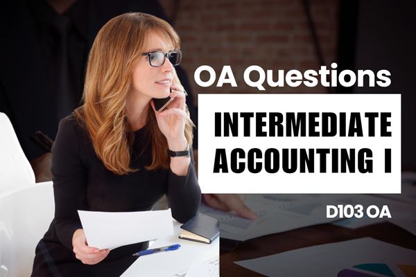 WGU D103 Intermediate Accounting I OA practice questions