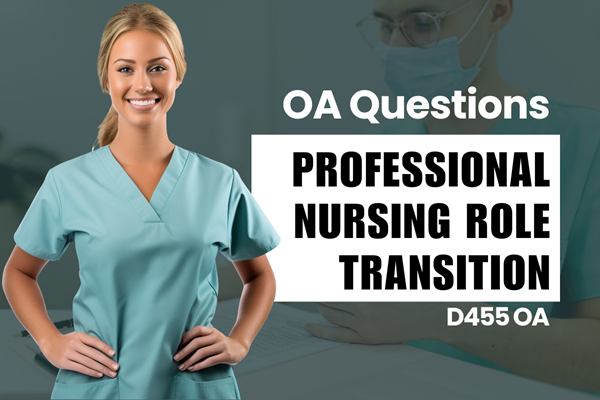 WGU D455 Professional Nursing Role Transition OA practice questions